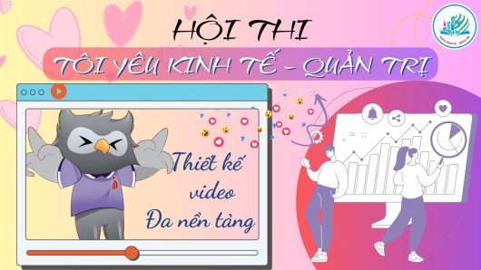 Hội thi Tôi yêu Kinh tế - Quản trị DNTU 2023 - Thiết kế video đa phương tiện